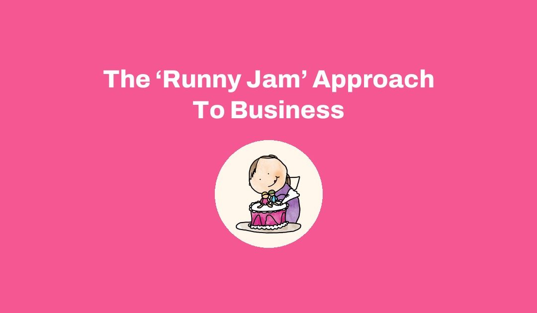 The ‘Runny Jam’ Approach To Business