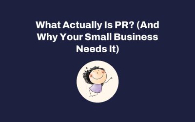 What Actually Is PR? (And Why Your Small Business Needs It)