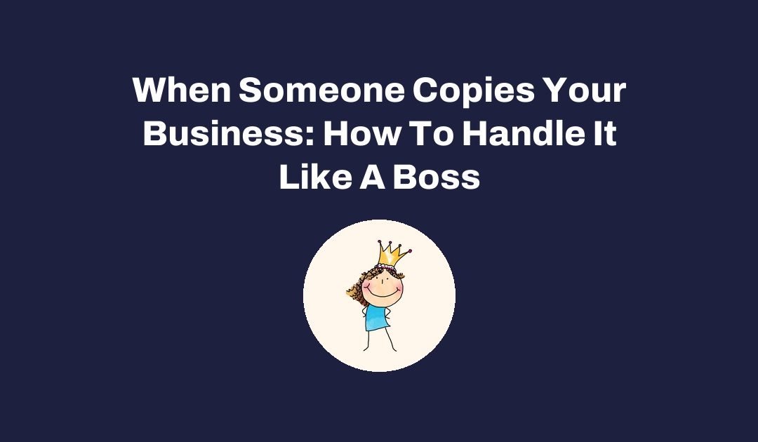 When Someone Copies Your Business: How To Handle It Like A Boss