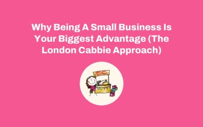 Why Being A Small Business Is Your Biggest Advantage (The London Cabbie Approach)