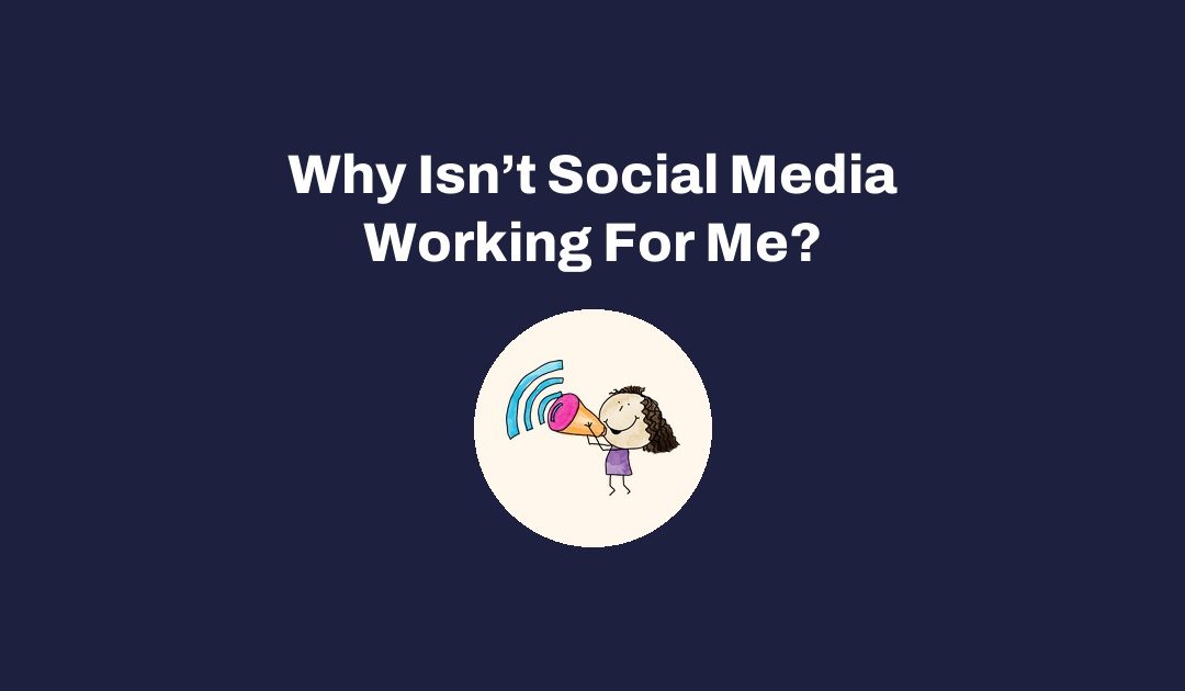 Why Isn't Social Media Working For Me?