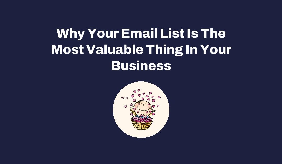 Why Your Email List Is The Most Valuable Thing In Your Business